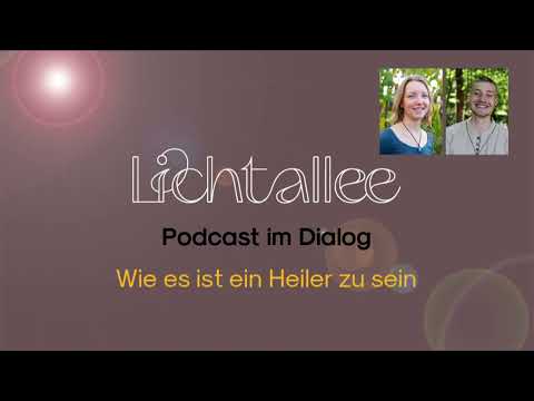 Lichtallee Podcast im Dialog: Wie es ist ein Heiler zu sein