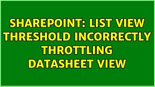 Sharepoint: List View Threshold incorrectly throttling datasheet view (2 Solutions!!)