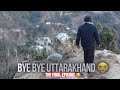 Bye bye uttarakhand     kanakchauri village to delhi   the final episode  9