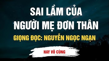 Cực Hay Nguyễn Ngọc Ngạn - Sai Lầm Của Người Mẹ Đơn Thân - Kể Chuyện Đêm Khuya