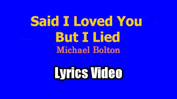 Said I Loved You But I Lied - Michael Bolton (Lyrics Video)