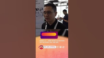 ROBOT A.I. ĐIỂM NHẤN TẠI HỘI NGHỊ TRÍ TUỆ NHÂN TẠO THẾ GIỚI