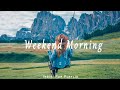 Weekend Morning  / Morning Music for a Positive Day🌾An Indie/Pop/Folk/Acoustic Playlist