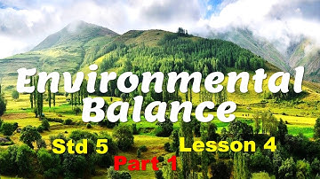Environmental Balance EVS 1 Std 5 class 5 Part 1 Grade 5 Lesson 4 Chapter 4 explanation in English
