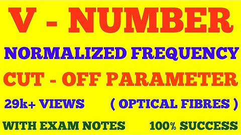 V NUMBER || NORMALIZED FREQUENCY || CUT - OFF PARAMETER || OPTICAL FIBRES || WITH EXAM NOTES ||