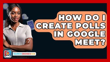 How Do I Create Polls In Google Meet? - SearchEnginesHub.com