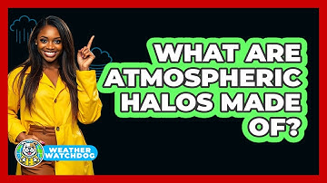 What Are Atmospheric Halos Made Of? - Weather Watchdog
