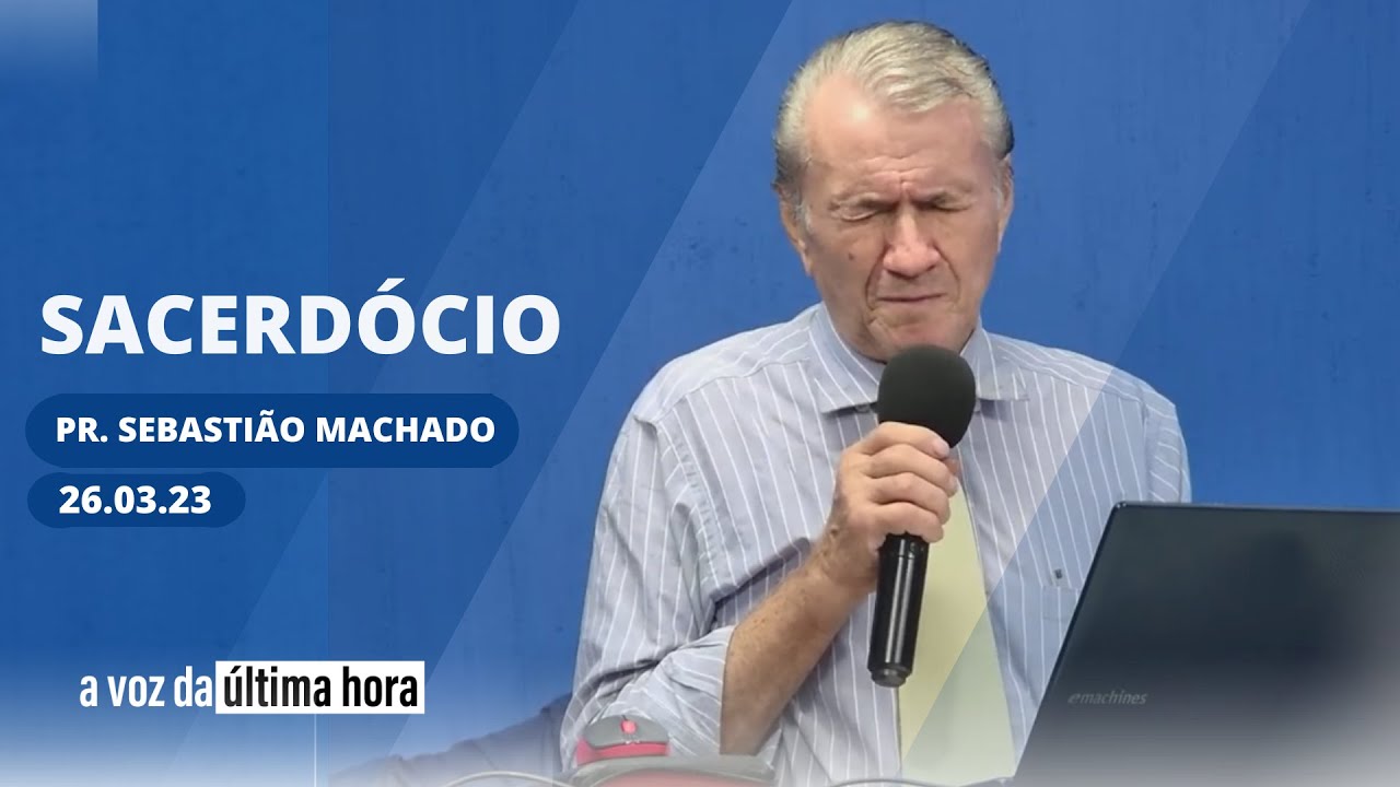 SACERDÓCIO | Pr. Sebastião Machado | 26.03.23 - YouTube