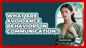 What Are Avoidance Behaviors In Communication?