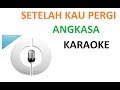 Angkasa - Setelah Kau Pergi - Karaoke - Lirik - Tanpa Vokal