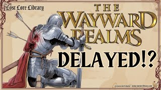 WAYWARD REALMS DELAYED!? BUH-BYE UNREAL ENGINE!