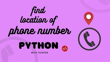Finding the Location of a Phone Number using Python: A Tutorial