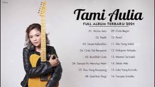 Tami Aulia Full Album Terbaik 2021 | Dirimu Satu, Pedih | Tanpa Iklan