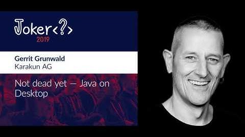 Gerrit Grunwald — Not dead yet — Java on desktop