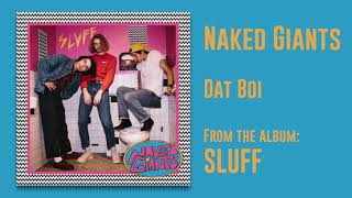 Video thumbnail of "Naked Giants - "Dat Boi" [Audio Only]"