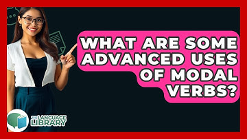 What Are Some Advanced Uses Of Modal Verbs? - The Language Library
