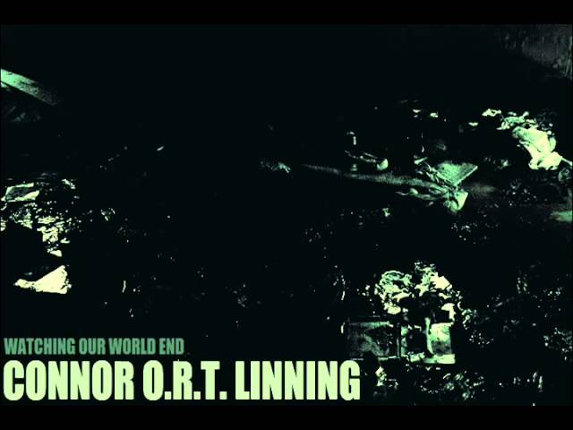 Watch Connor O.R.T. Linning - Watching Our World End on YouTube