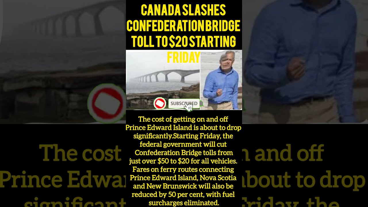 Canada Slashes Confederation Bridge Toll To 20 Starting Friday Carney Trump Canadanews News