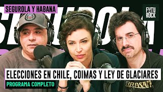 ELECCIONES EN CHILE, COIMAS EN LA ANDIS Y LEY DE GLACIARES | PROGRAMA COMPLETO DE SEGUROLA Y HABANA