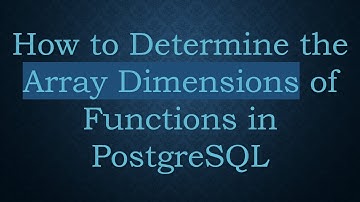 How to Determine the Array Dimensions of Functions in PostgreSQL