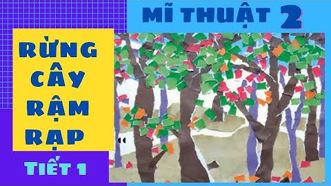 Mĩ Thuật 2| Rừng Cây Rậm Rạp| Bài 1 - Tiết 1| Khu Rừng Nhiệt Đới| Học Vẽ Thật Là Vui