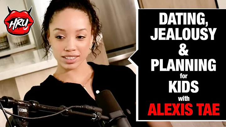 Dating, Jealousy & Planning for Kids with Alexis Tae