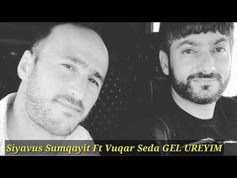 Vuqar Seda Ft Siyavus Sumqayit _ GEL UREYIM