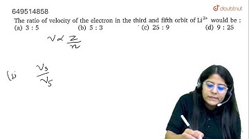 The ratio of velocity of the electron in the third and fifth orbit of Li^(2+) would be : | CLASS...