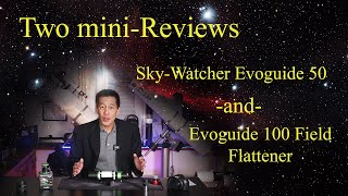 2 mini-Reviews!  Sky-Watcher Evoguide 50 and Evostar 100 field flattener/focal reducer