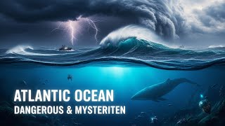 The Atlantic Ocean: Depths of Power, Mystery & Survival | Dangerous Waters Explained