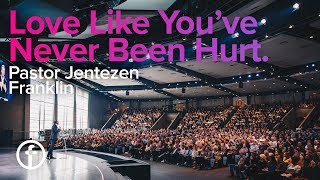 Love Like You've Never Been Hurt | Pastor Jentezen Franklin