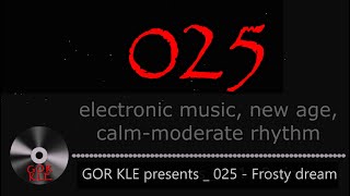 GOR KLE (025 - Frosty dream) 2024 _ electronic music, new age, calm - moderate rhythm