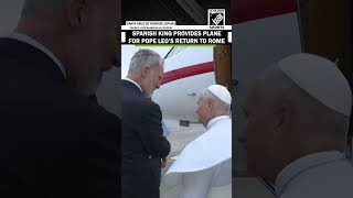 Spanish King Felipe offers Royal Jet to Pope Leo after aircraft technical issue disrupts departure