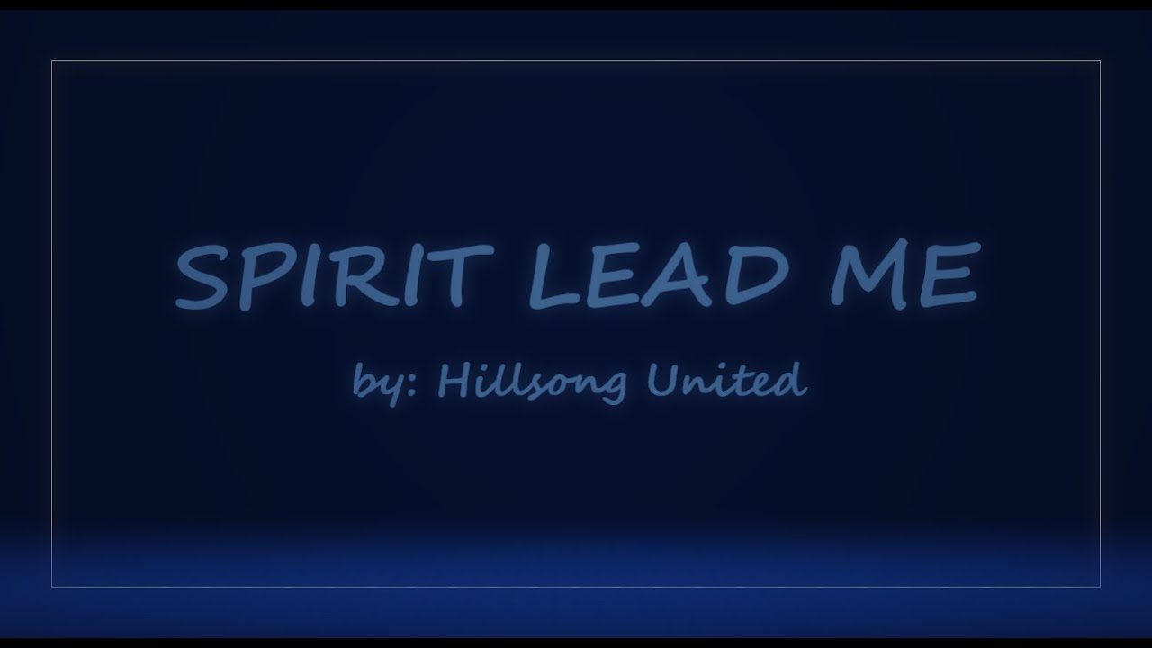 Spirit Lead Me Lyrics (Hillsong United) YouTube