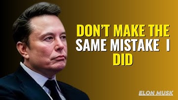 Don’t Make the Same Mistake I Did | Elon Musk