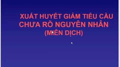 ( Nội bệnh lý ) - Xuất huyết giảm tiểu cầu vô căn