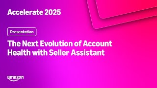 Amazon Accelerate 2025: The Next Evolution of Account Health with Seller Assistant