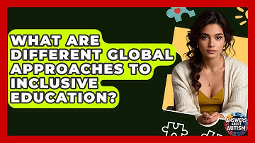 What Are Different Global Approaches To Inclusive Education? - Answers About Autism
