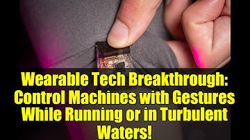 Wearable Tech Breakthrough: Control Machines with Gestures While Running or in Turbulent Waters!
