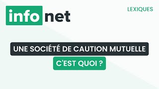 Qu'est-ce qu'une société de caution mutuelle ?