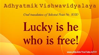 1020 Lucky is he who is free! vcd1585 #aivv @A1SPIRITUALUNIVERSITY