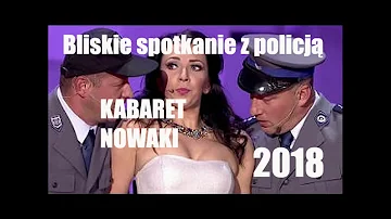 NOWOŚCI!!! Bliskie spotkanie z policją   KABARET Nowaki 2018