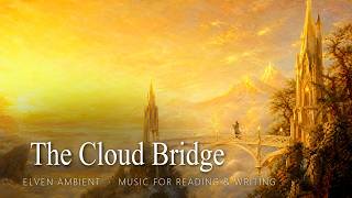 The Cloud Bridge Β· Serene Elven Fantasy Ambient Music for Reading & Writing (1 Hour)