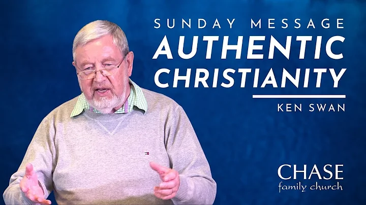 Authentic Christianity | Sunday Message | Ken Swan