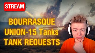 Bourrasque to 100% MoE, Union-15 Tanks & Tank Requests