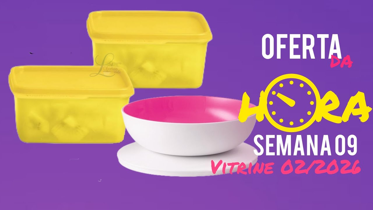 OFERTA DA HORA TUPPERWARE SEMANA 09.