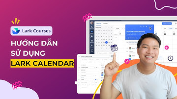 Lark 101 | Tip sử dụng Lark Calendar đồng bộ công việc tổ chức hiệu quả