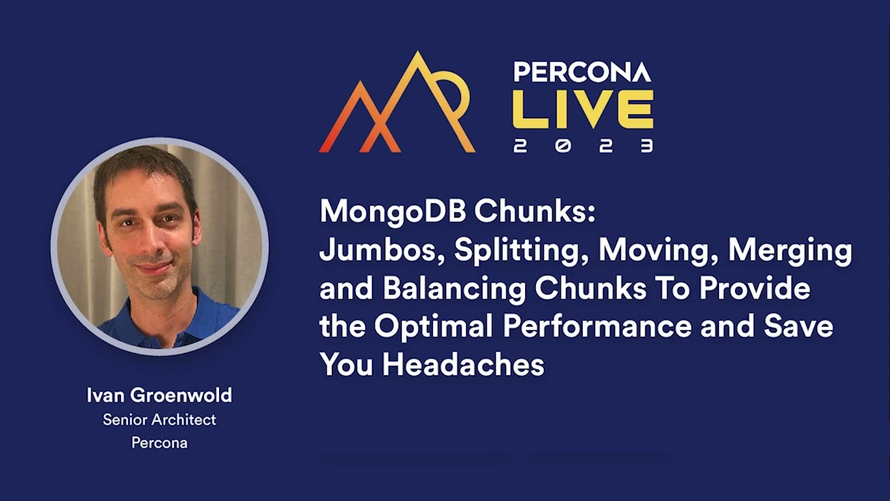 Percona Live 2023 - Ivan Groenwold MongoDB Chunks