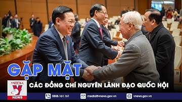 Gặp mặt các đồng chí nguyên lãnh đạo Quốc hội - VNews