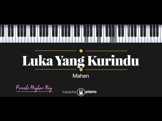 Luka Yang Kurindu - Mahen (KARAOKE PIANO - FEMALE HIGHER KEY) class=